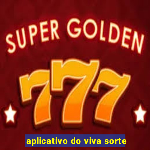 aplicativo do viva sorte